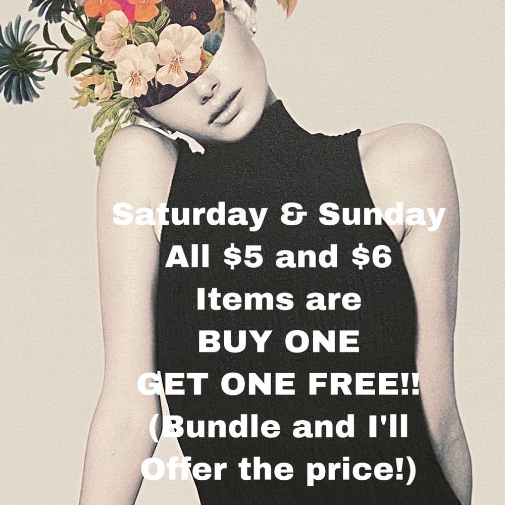 SALE - buy one get one free. ALL $5 and $6 items